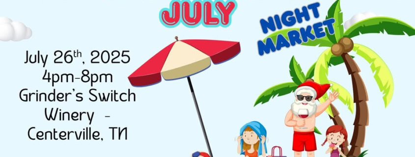 Christmas in July Night market saturday, july 26th from 4 to 8 pm at Grinder's Switch Winery in Centerville, Tennessee with vendors, food truck, santa pictures, wine specials