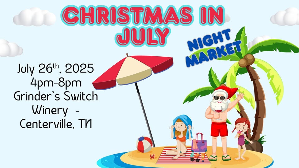 Christmas in July Night market saturday, july 26th from 4 to 8 pm at Grinder's Switch Winery in Centerville, Tennessee with vendors, food truck, santa pictures, wine specials